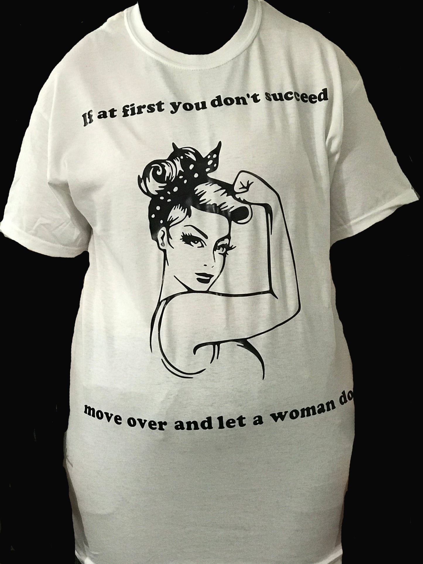 "If At First You Don't Succeed, Move Over and Let a Woman Do It" T-Shirt