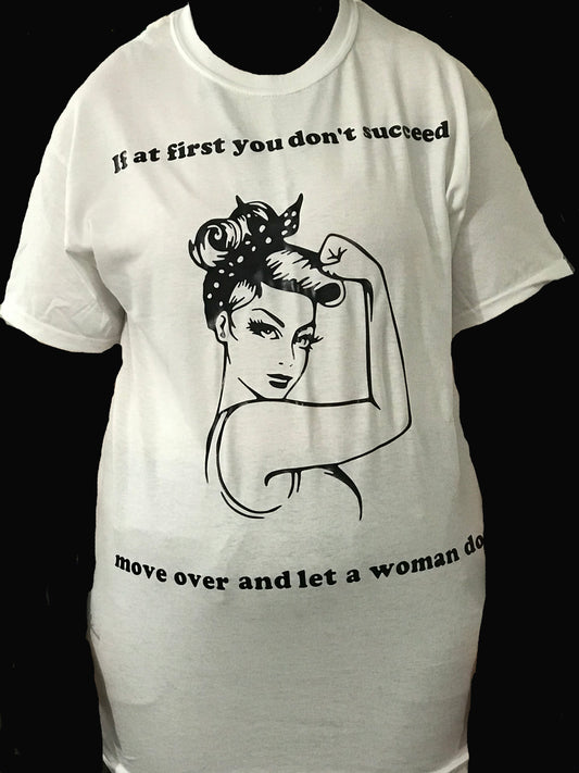 "If At First You Don't Succeed, Move Over and Let a Woman Do It" T-Shirt